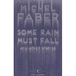 Faber M. Some Rain Must Fall and Other Stories
