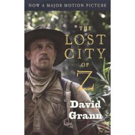 Grann D. The Lost City of Z (Movie Tie-In)