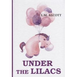 Alcott L. Under the Lilacs